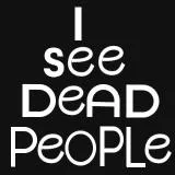 I SEE DEAD PEOPLE