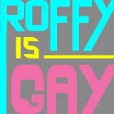 Roffy is Gay